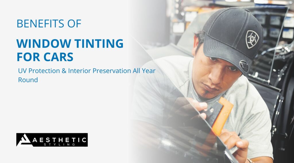 A technician from Aesthetic Styling in Naperville carefully applies window tint to a car window using a squeegee tool, with bold text on the left reading “Benefits of Window Tinting for Cars – UV Protection & Interior Preservation All Year Round.” The image emphasizes the precision and professionalism involved in automotive window tinting.