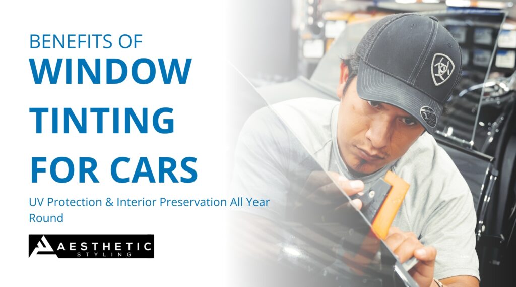A technician from Aesthetic Styling in Naperville carefully applies window tint to a car window using a squeegee tool, with bold text on the left reading “Benefits of Window Tinting for Cars – UV Protection & Interior Preservation All Year Round.” The image emphasizes the precision and professionalism involved in automotive window tinting.