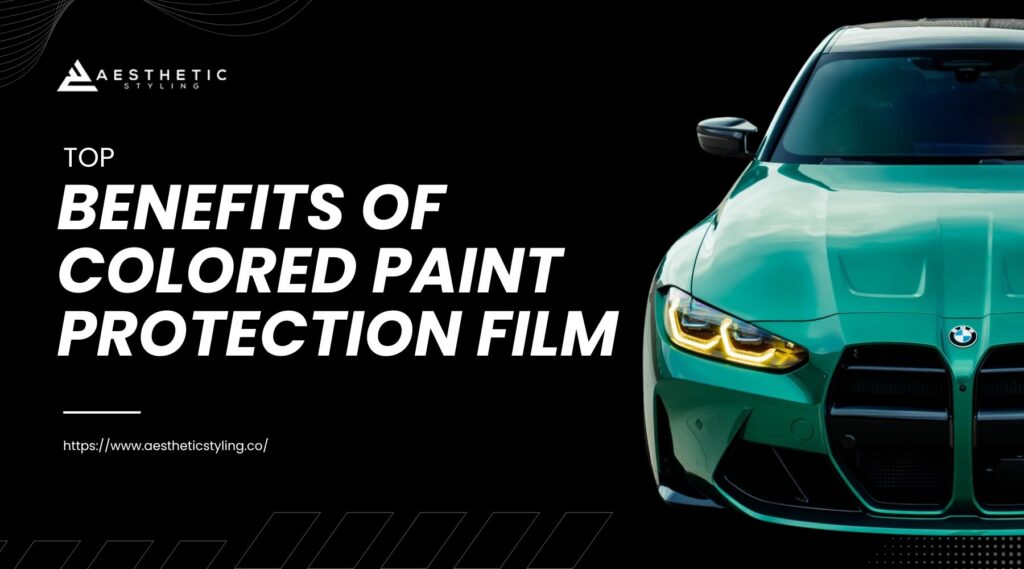 Front view of a shiny green BMW with yellow headlights, highlighting the sleek finish achieved through colored paint protection film. The text on the image promotes the top benefits of colored paint protection film, presented by Aesthetic Styling.
